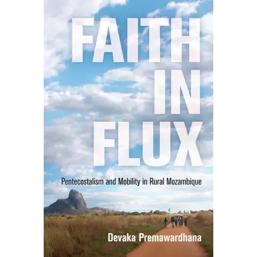 Faith in Flux: Pentecostalism and Mobility in Rural Mozambique