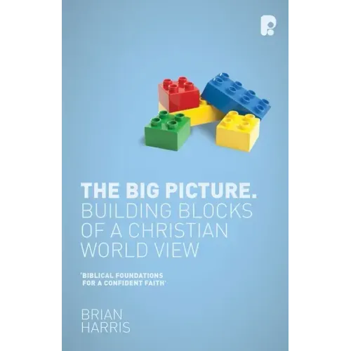 The Big Picture: Building Blocks of A Christian World View