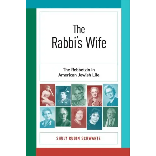 The Rabbi's Wife: The Rebbetzin in American Jewish Life