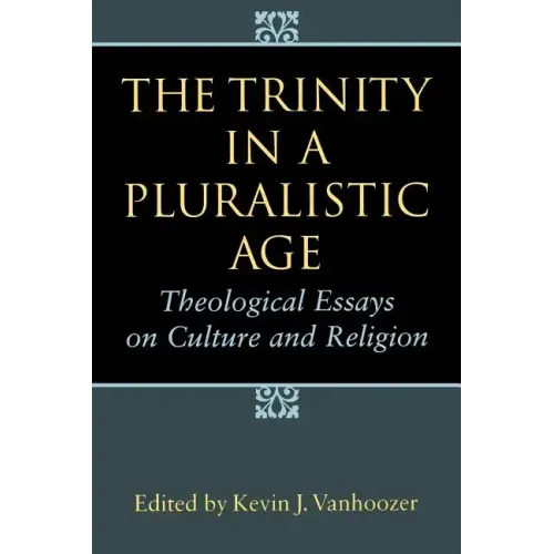 The Trinity in a Pluralistic Age: Theological Essays on Culture and Religion