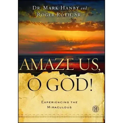Amaze Us, O God!: Experiencing the Miraculous