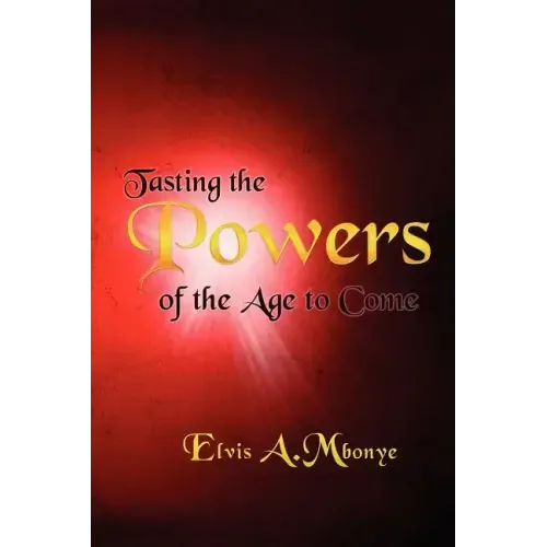 Tasting the Powers of the Age to Come