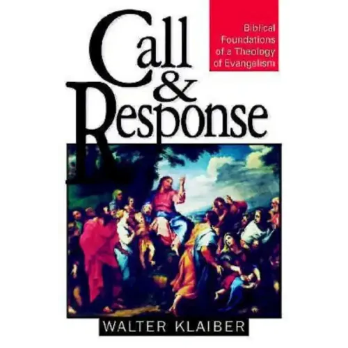 Call and Response: Biblical Foundations of a Theology of Evangelism