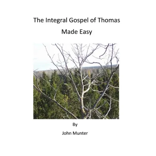 The Integral Gospel of Thomas Made Easy