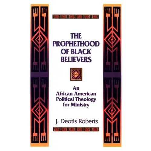 The Prophethood of Black Believers: An African American Political Theology for Ministry