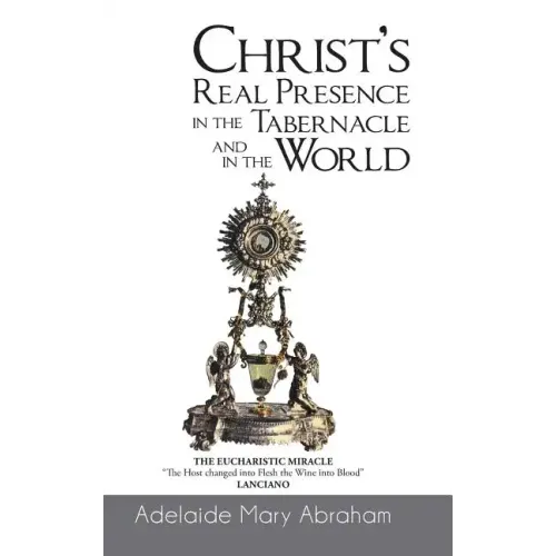 CHRIST's REAL PRESENCE IN THE TABERNACLE and in the WORLD