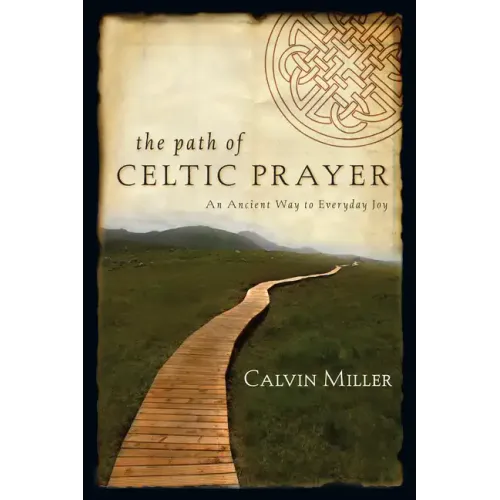 The Path of Celtic Prayer: An Ancient Way to Everyday Joy