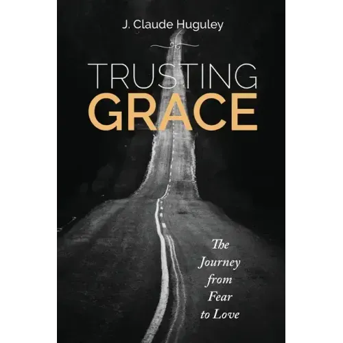 Trusting Grace: The Journey from Fear to Love