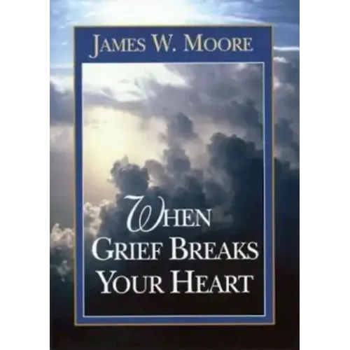 When Grief Breaks Your Heart