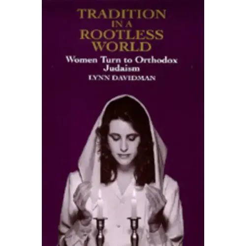 Tradition in a Rootless World: Women Turn to Orthodox Judaism