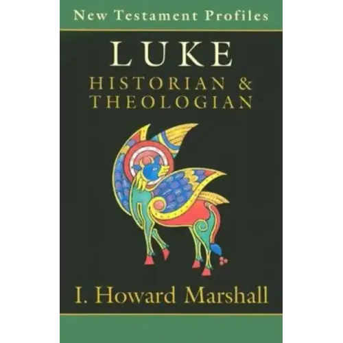 Luke: Historian & Theologian