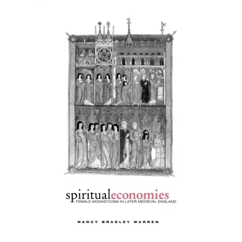 Spiritual Economies: Female Monasticism in Later Medieval England