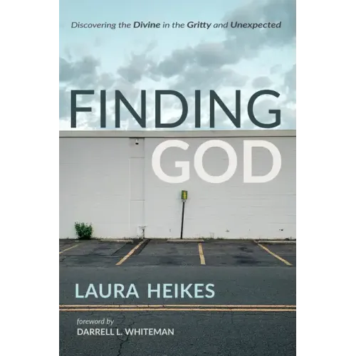 Finding God: Discovering the Divine in the Gritty and Unexpected
