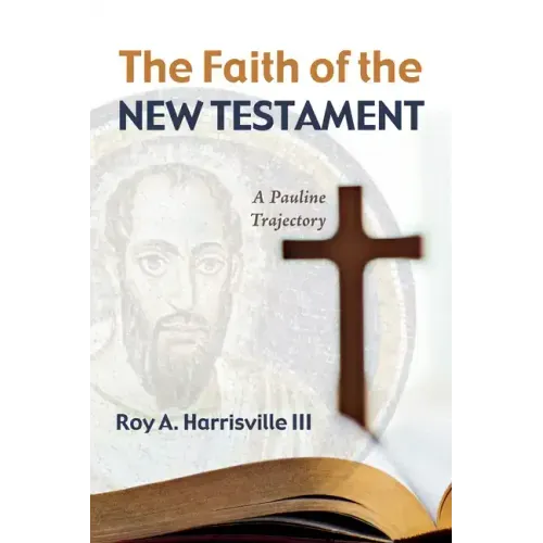 The Faith of the New Testament: A Pauline Trajectory
