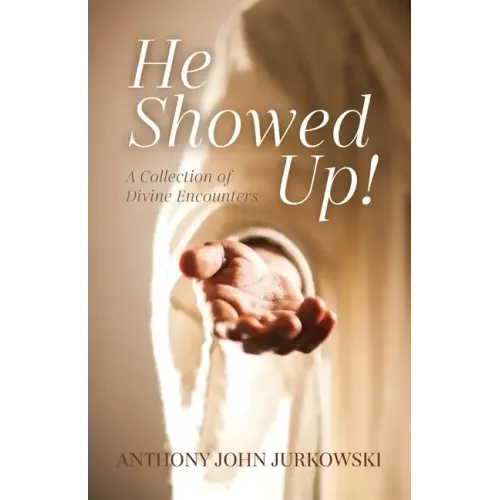 He Showed Up!: A Collection of Divine Encounters