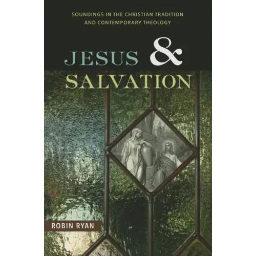 Jesus and Salvation: Soundings in the Christian Tradition and Contemporary Theology