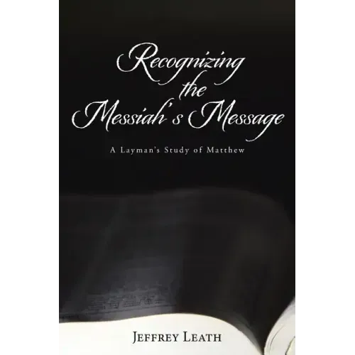 Recognizing the Messiah's Message: A Layman's Study of Matthew
