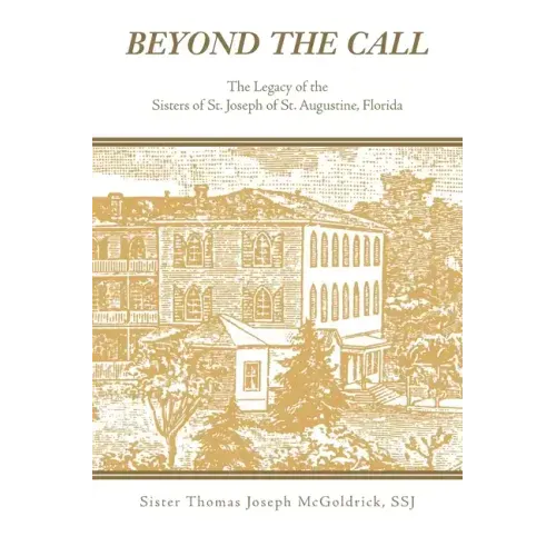 Beyond the Call: The Legacy of the Sisters of St. Joseph of St. Augustine, Florida
