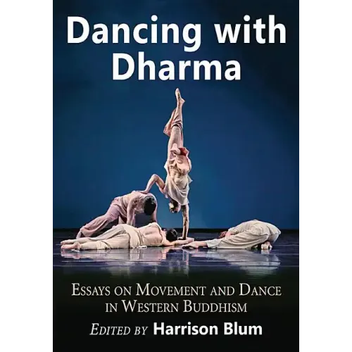 Dancing with Dharma: Essays on Movement and Dance in Western Buddhism