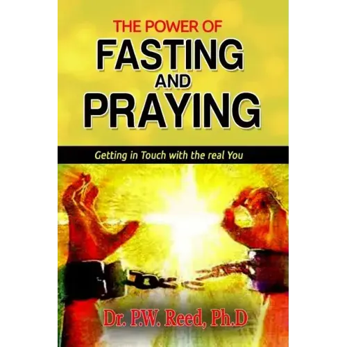The Power of FASTING And PRAYING: Getting in Touch with the real You