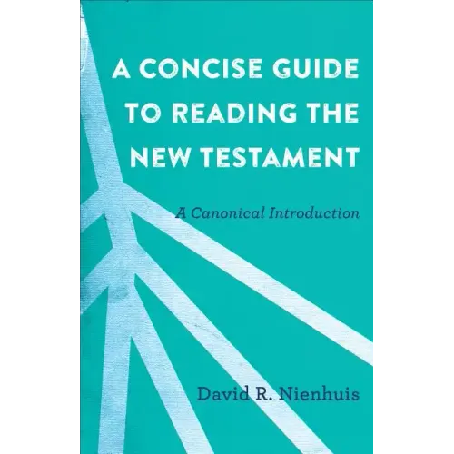 A Concise Guide to Reading the New Testament: A Canonical Introduction