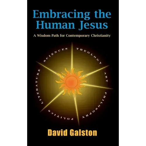 Embracing the Human Jesus: A Wisdom Path for Contemporary Christianity