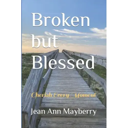 Broken but Blessed: Cherish Every Moment
