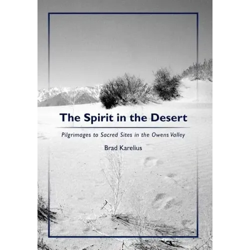 The Spirit in the Desert: Pilgrimages to Sacred Sites in the Owens Valley