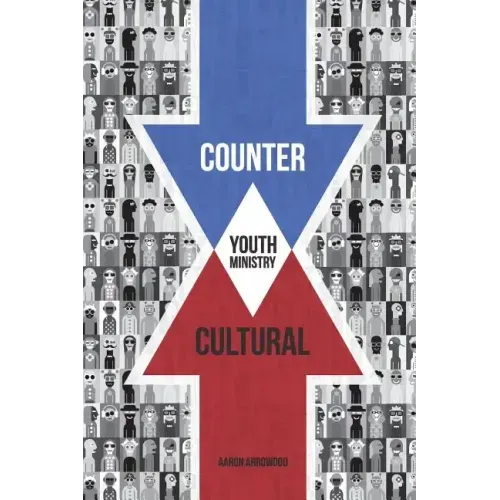 Countercultural Youth Ministry