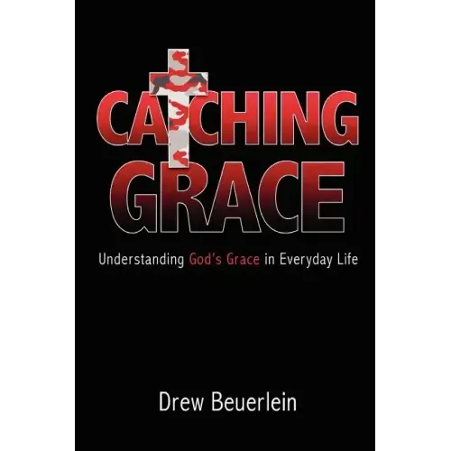 Catching Grace: Understanding God's Grace in Everyday Life