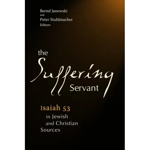 The Suffering Servant: Isaiah 53 in Jewish and Christian Sources
