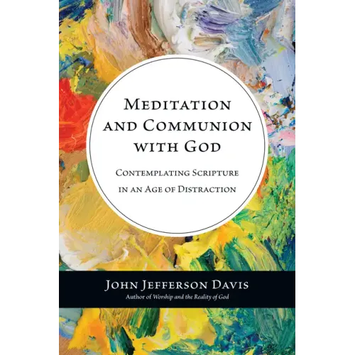 Meditation and Communion with God: Contemplating Scripture in an Age of Distraction