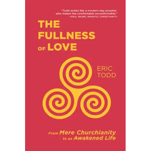 The Fullness of Love: From Mere Churchianity to an Awakened Life
