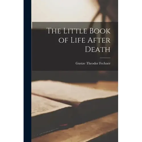 The Little Book of Life After Death