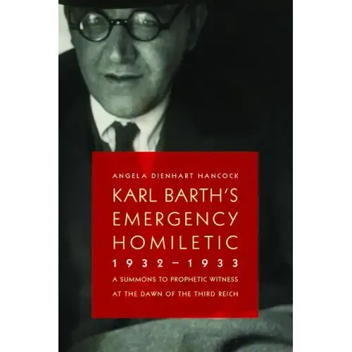 Karl Barth's Emergency Homiletic, 1932-1933: A Summons to Prophetic Witness at the Dawn of the Third Reich