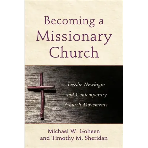 Becoming a Missionary Church: Lesslie Newbigin and Contemporary Church Movements