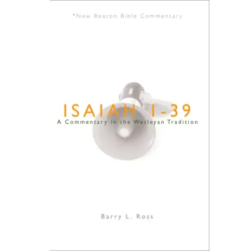 Nbbc, Isaiah 1-39: A Commentary in the Wesleyan Tradition