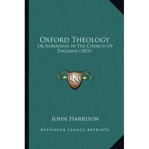 Oxford Theology: Or Romanism In The Church Of England (1875)
