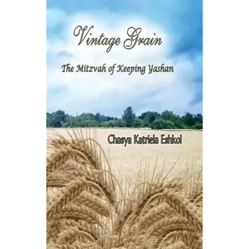 Vintage Grain: The Mitzvah of Keeping Yashan