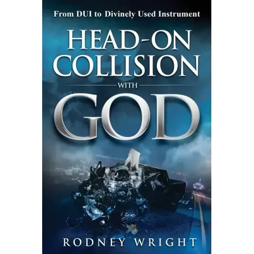 Head-On Collision with God: From DUI to Divinely Used Instrument