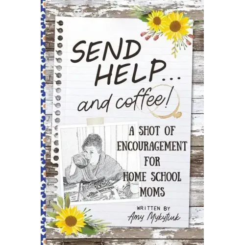 Send Help . . . and Coffee!: A Shot of Encouragement for Homeschool Moms
