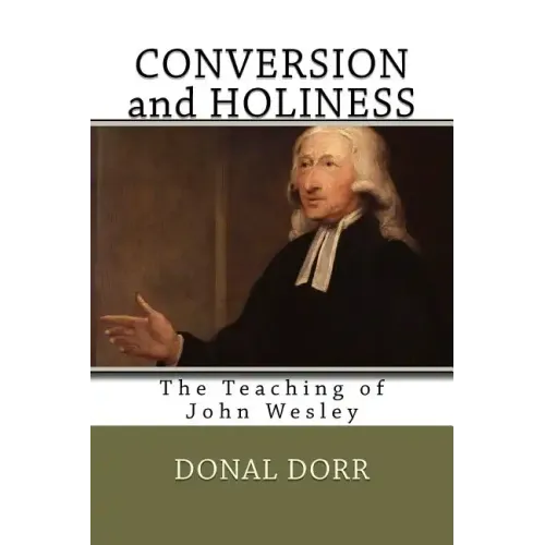 Conversion and Holiness: The Teaching of John Wesley