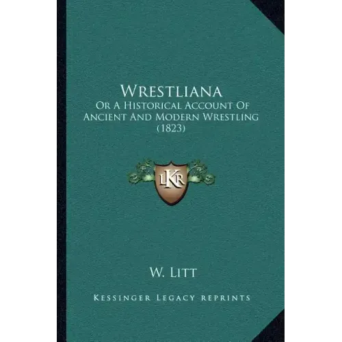 Wrestliana: Or A Historical Account Of Ancient And Modern Wrestling (1823)
