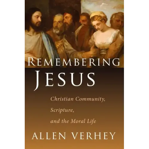 Remembering Jesus: Christian Community, Scripture, and the Moral Life