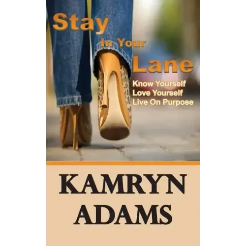 Stay In Your Lane: Know Yourself. Love Yourself. Live On Purpose.