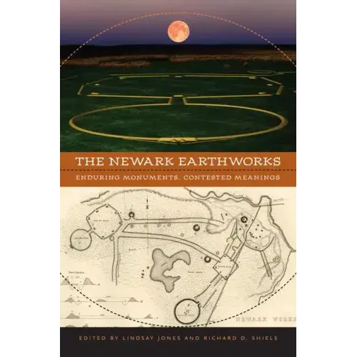 The Newark Earthworks: Enduring Monuments, Contested Meanings