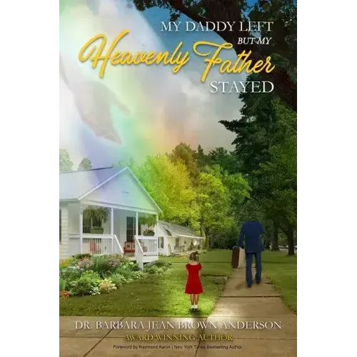 My Daddy Left: But My Heavenly Father Stayed