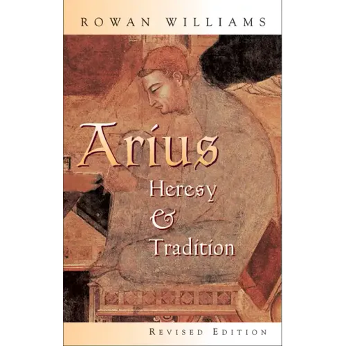 Arius: Heresy and Tradition