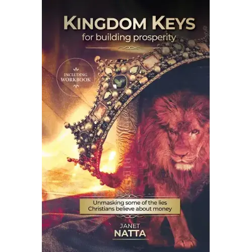 Kingdom Keys for Building Prosperity: Unmasking some of the lies Christians believe about money