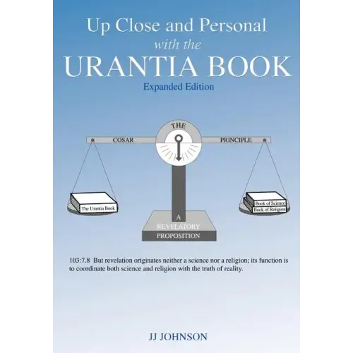 Up Close and Personal with the Urantia Book - Expanded Edition
